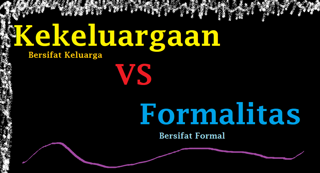 Kekeluargaan vs Formalitas